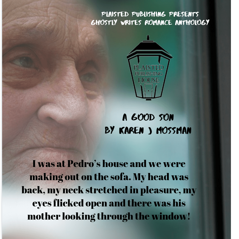 I was at Pedro’s house and we were making out on the sofa. My head was back, my neck stretched in pleasure, my eyes flicked open and there was his mother looking through the window.